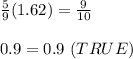 \frac{5}{9}(1.62)=\frac{9}{10}\\\\0.9=0.9\ (TRUE)