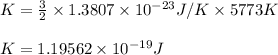 K=\frac{3}{2}\times 1.3807\times 10^{-23}J/K\times 5773K\\\\K=1.19562\times 10^{-19}J