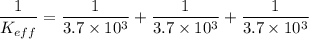 \dfrac{1}{K_{eff}}=\dfrac{1}{3.7\times 10^3}+\dfrac{1}{3.7\times 10^3}+\dfrac{1}{3.7\times 10^3}