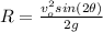 R=\frac{v_{o}^{2}sin(2\theta )}{2g}