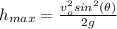h_{max}=\frac{v_{o}^{2}sin^{2}(\theta )}{2g}