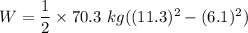 W=\dfrac{1}{2}\times 70.3\ kg((11.3)^2-(6.1)^2)