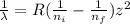 \frac{1}{\lambda}=R(\frac{1}{n_{i} }-\frac{1}{n_{f} } )z^{2}