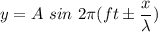 y=A\ sin\ 2\pi (ft\pm \dfrac{x}{\lambda})