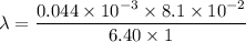 \lambda=\dfrac{0.044\times10^{-3}\times8.1\times10^{-2}}{6.40\times1}
