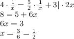 4\cdot\frac{1}{x}=\frac{5}{2}\cdot\frac{1}{ x}+3|\cdot 2x\\&#10;8=5+6x\\&#10;6x=3\\&#10;x=\frac{3}{6}=\frac{1}{2}&#10;&#10;&#10;