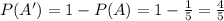 P(A')=1-P(A)=1-\frac{1}{5}=\frac{4}{5}