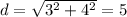d =\sqrt{3^2+4^2}=5