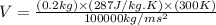V=\frac{(0.2kg)\times (287J/kg.K)\times (300K)}{100000kg/ms^2}