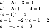 a^2-2a-3=0\\&#10;a^2-2a+1-4=0\\&#10;(a-1)^2=4\\&#10;a-1=-2 \vee a-1=2\\&#10;a=-1 \vee a=3
