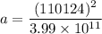 a=\dfrac{(110124)^2}{3.99\times 10^{11}}