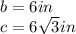 b=6in\\c=6\sqrt{3}in