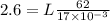 2.6=L\frac{62}{17\times 10^{-3}}