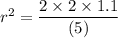 r^2=\dfrac{2\times 2\times 1.1}{(5)}