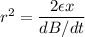 r^2=\dfrac{2\epsilon x}{dB/dt}