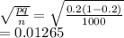 \sqrt{\frac{pq}{n} } =\sqrt{\frac{0.2(1-0.2)}{1000} } \\=0.01265