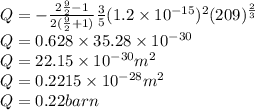 Q=-\frac{2\frac{9}{2} -1}{2(\frac{9}{2} +1)}\frac{3}{5}(1.2\times 10^{-15}) ^{2}(209)^{\frac{2}{3} }\\Q=0.628\times 35.28\times 10^{-30} \\Q=22.15\times 10^{-30} m^{2} \\Q=0.2215\times 10^{-28} m^{2} \\Q=0.22 barn
