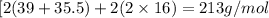 [2(39+35.5)+2(2\times 16)=213g/mol