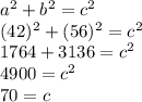 a^2+b^2=c^2\\(42)^2+(56)^2=c^2\\1764+3136=c^2\\4900=c^2\\70=c