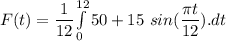 F(t)=\dfrac{1}{12}{\int\limits^{12}_{0} {50+15\ sin(\dfrac{\pi t}{12}).dt}}