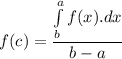 f(c)=\dfrac{\int\limits^a_b {f(x).dx}}{b-a}