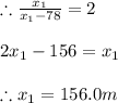 \therefore \frac{x_{1}}{x_{1}-78}= 2\\\\2x_{1}-156=x_{1}\\\\\therefore x_{1}=156.0m