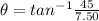 \theta = tan^{-1}\frac{45}{7.50}