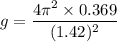 g=\dfrac{4\pi^2\times 0.369}{(1.42)^2}