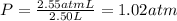 P=\frac{2.55 atm L}{2.50 L}=1.02 atm