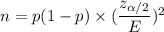 n=p(1-p)\times(\dfrac{z_{\alpha/2}}{E})^2