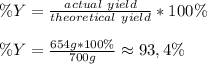 \%Y=\frac{actual \ yield}{theoretical \ yield}*100\%\\\\&#10;\%Y=\frac{654g*100\%}{700g}\approx93,4\%
