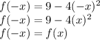 f (-x) = 9 - 4 (-x) ^ 2\\f (-x) = 9 - 4 (x) ^ 2\\f (-x) = f (x)