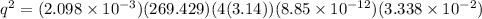 q^{2}=(2.098\times 10^{-3} )(269.429)(4(3.14))(8.85\times 10^{-12})(3.338\times 10^{-2})