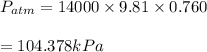 P_{atm}=14000\times 9.81\times 0.760\\\\=104.378kPa