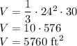 V=\dfrac{1}{3}\cdot24^2\cdot30\\&#10;V=10\cdot576\\&#10;V=5760 \text { ft}^2