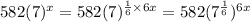 582(7)^x=582(7)^{\frac{1}{6}\times 6x}=582(7^\frac{1}{6})^{6x}