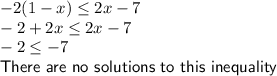 -2(1-x) \leq 2x-7\\-2+2x \leq 2x-7\\-2 \leq -7\\\sf There~are~no~solutions~to~this~inequality