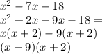 x^2-7x-18=\\&#10;x^2+2x-9x-18=\\&#10;x(x+2)-9(x+2)=\\&#10;(x-9)(x+2)