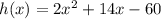h(x) = 2x^2+14x - 60