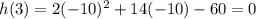 h(3) = 2(-10)^2+14(-10)-60=0