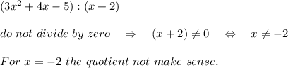 (3x^2+4x-5):(x+2)\\ \\do\ not\ divide\ by\ zero\ \ \ \Rightarrow\ \ \ (x+2) \neq 0\ \ \ \Leftrightarrow\ \ \ x \neq -2\\ \\For\ x=-2\ the\ quotient\ not\ make\ sense.