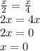 \frac{x}{2}=\frac{x}{4}\\&#10;2x=4x\\&#10;2x=0\\&#10;x=0