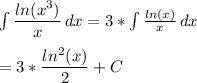 \int\limits{ \dfrac{ln(x^3)}{x}} \, dx = 3*\int\limits{\frac{ln(x)}{x}} \, dx \\\\=3*\dfrac{ln^2(x)}{2} +C
