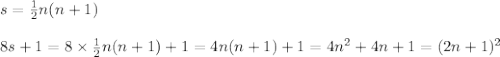 s=\frac{1}{2}n(n+1) \\ \\&#10;8s+1=8 \times \frac{1}{2}n(n+1)+1=4n(n+1)+1=4n^2+4n+1=(2n+1)^2