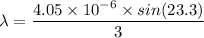 \lambda=\dfrac{4.05\times 10^{-6}\times sin(23.3)}{3}