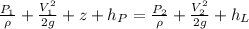 \frac{P_1}{\rho}+\frac{V_1^2}{2g}+z+h_P=\frac{P_2}{\rho}+\frac{V_2^2}{2g}+h_L