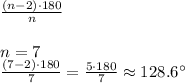 \frac{(n-2)\cdot180}{n}\\\\&#10;n=7\\&#10;\frac{(7-2)\cdot180}{7}=\frac{5\cdot180}{7}\approx 128.6^{\circ}&#10;