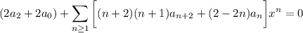 \displaystyle(2a_2+2a_0)+\sum_{n\ge1}\bigg[(n+2)(n+1)a_{n+2}+(2-2n)a_n\bigg]x^n=0