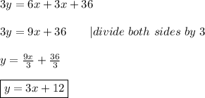 3y=6x+3x+36\\\\3y=9x+36\ \ \ \ \ \ |divide\ both\ sides\ by\ 3\\\\y=\frac{9x}{3}+\frac{36}{3}\\\\\boxed{y=3x+12}