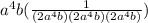 a^{4}b( \frac{1}{(2a^{4}b)(2a^{4}b)(2a^{4}b)})